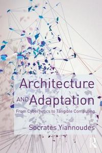 Cover image for Architecture and Adaptation: From Cybernetics to Tangible Computing