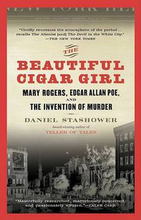 Cover image for The Beautiful Cigar Girl: Mary Rogers, Edgar Allan Poe, and the Invention of Murder