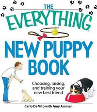 Cover image for The Everything New Puppy Book: Choosing, raising, and training your new best friend