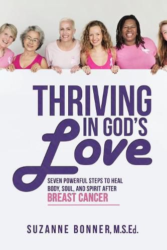 Cover image for Thriving in God's Love: Seven Powerful Steps to Heal Body, Soul, and Spirit After Breast Cancer