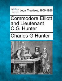 Cover image for Commodore Elliott and Lieutenant C.G. Hunter