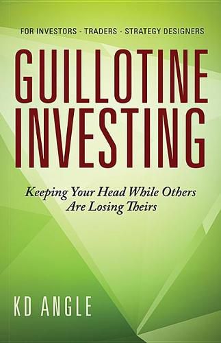 Cover image for Guillotine Investing: Keeping Your Head While Others Are Losing Theirs