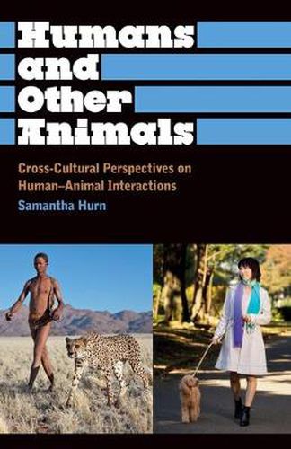 Cover image for Humans and Other Animals: Cross-Cultural Perspectives on Human-Animal Interactions