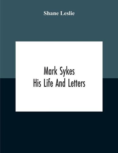 Mark Sykes: His Life And Letters