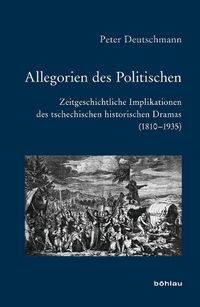 Cover image for Allegorien Des Politischen: Zeitgeschichtliche Implikationen Des Tschechischen Historischen Dramas (1810-1935)