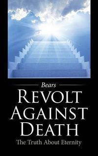 Cover image for Revolt Against Death: The Truth About Eternity