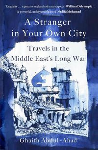 Cover image for A Stranger in Your Own City: Travels in the Middle East's Long War