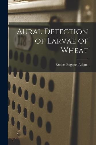 Cover image for Aural Detection of Larvae of Wheat