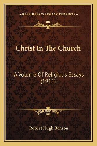 Christ in the Church: A Volume of Religious Essays (1911)