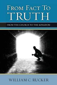 Cover image for From Fact To Truth: From The Church To The Kingdom