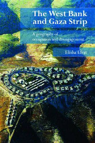 Cover image for The West Bank and Gaza Strip: A Geography of Occupation and Disengagement