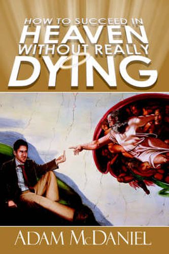 Cover image for How to Succeed in Heaven Without Really Dying