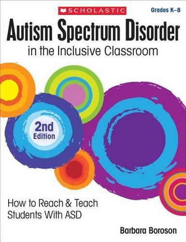 Cover image for Autism Spectrum Disorder in the Inclusive Classroom, 2nd Edition: How to Reach & Teach Students with Asd