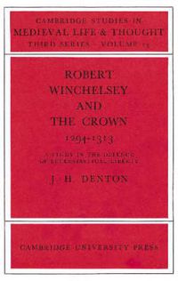 Cover image for Robert Winchelsey and the Crown 1294-1313: A Study in the Defence of Ecclesiastical Liberty