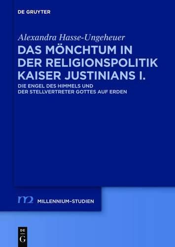 Cover image for Das Moenchtum in Der Religionspolitik Kaiser Justinians I.: Die Engel Des Himmels Und Der Stellvertreter Gottes Auf Erden