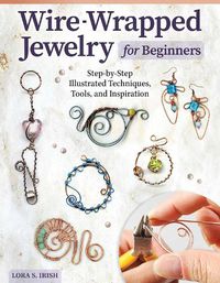 Cover image for Wire-Wrapped Jewelry for Beginners: Step-by-Step Illustrated Techniques, Tools, and Inspiration