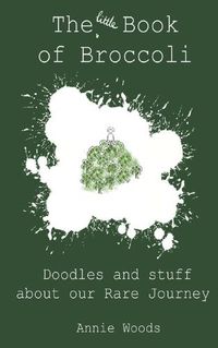 Cover image for The Little Book of Broccoli: Doodles and Stuff About Our Rare Journey