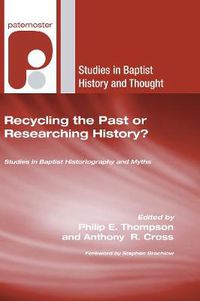 Cover image for Recycling the Past or Researching History?: Studies in Baptist Historiography and Myths