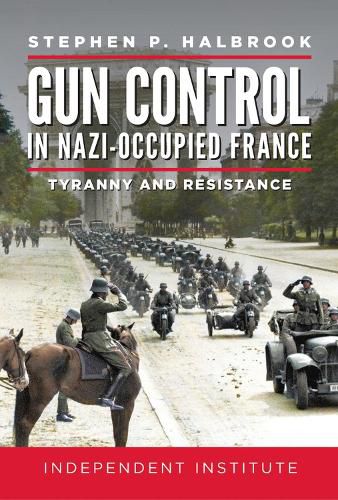 Cover image for Gun Control in Nazi Occupied-France: Tyranny and Resistance