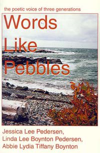 Cover image for Words Like Pebbles: The Poetic Voice of Three Generations