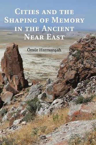 Cover image for Cities and the Shaping of Memory in the Ancient Near East