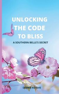 Cover image for Unlocking the Code to Bliss: A Southern Belle's Secret