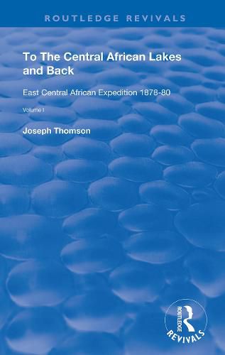 To The Central African Lakes and Back: The Narrative of The Royal Geographical Society's East Central African Expedition 1878-80