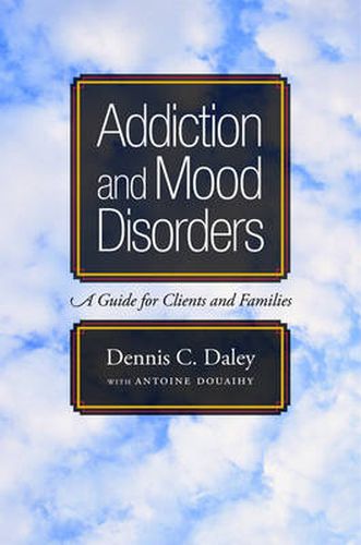 Cover image for Addiction and Mood Disorders: A Guide for Clients and Families: A Guide for Clients and Families