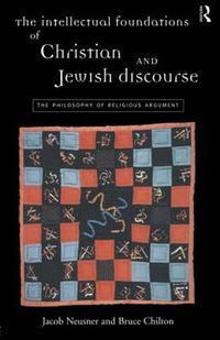 Cover image for The Intellectual Foundations of Christian and Jewish Discourse: The Philosophy of Religious Argument