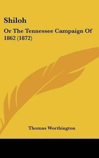 Cover image for Shiloh: Or the Tennessee Campaign of 1862 (1872)