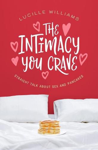 Cover image for The Intimacy You Crave: Straight Talk about Sex and Pancakes