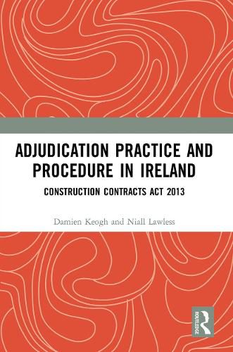 Cover image for Adjudication Practice and Procedure in Ireland: Construction Contracts Act 2013