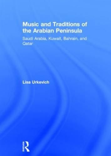 Cover image for Music and Traditions of the Arabian Peninsula: Saudi Arabia, Kuwait, Bahrain, and Qatar