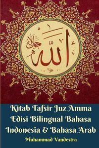 Cover image for Kitab Tafsir Juz Amma Edisi Bilingual Bahasa Indonesia Dan Bahasa Arab