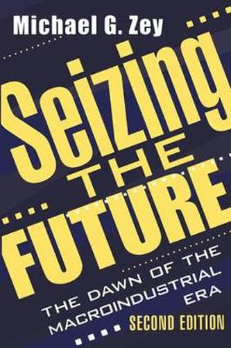 Cover image for Seizing the Future: Dawn of the Macroindustrial Era