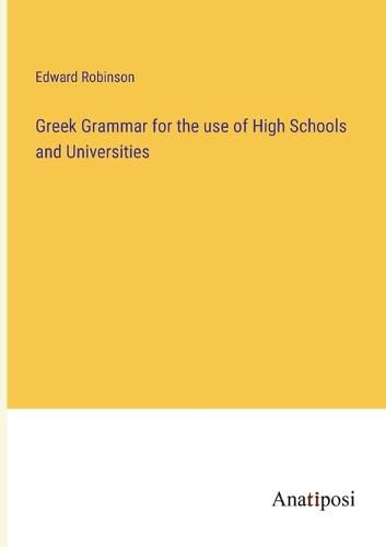 Greek Grammar for the use of High Schools and Universities