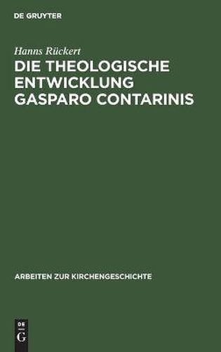 Die theologische Entwicklung Gasparo Contarinis