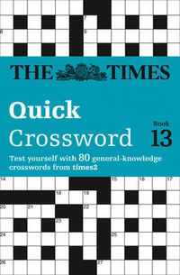 Cover image for The Times Quick Crossword Book 13: 80 World-Famous Crossword Puzzles from the Times2