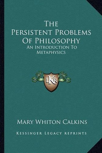 Cover image for The Persistent Problems of Philosophy: An Introduction to Metaphysics