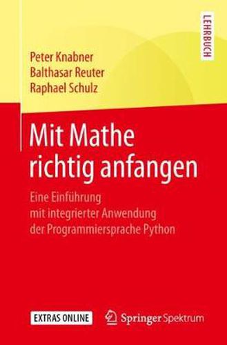 Mit Mathe Richtig Anfangen: Eine Einfuhrung Mit Integrierter Anwendung Der Programmiersprache Python