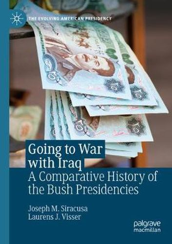 Going to War with Iraq: A Comparative History of the Bush Presidencies