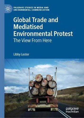 Cover image for Global Trade and Mediatised Environmental Protest: The View From Here