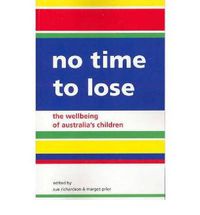 Cover image for No Time To Lose: The Wellbeing of Australia's Children