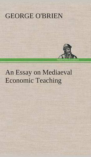 Cover image for An Essay on Mediaeval Economic Teaching