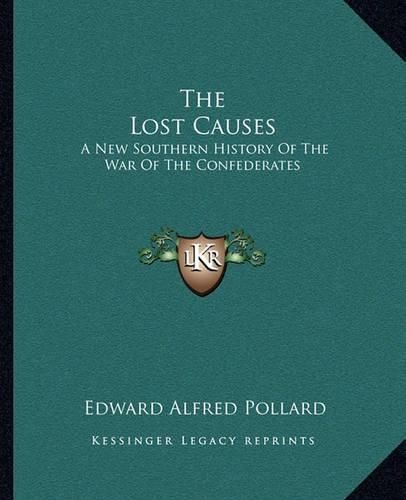 Cover image for The Lost Causes: A New Southern History of the War of the Confederates