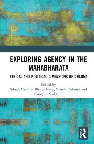 Cover image for Exploring Agency in the Mahabharata: Ethical and Political Dimensions of Dharma