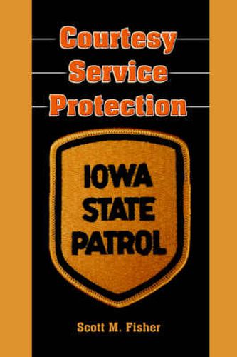 Cover image for Courtesy-Service-Protection: The Iowa State Patrol