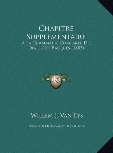 Chapitre Supplementaire Chapitre Supplementaire: a la Grammaire Comparee Des Dialectes Basques (1883) a la Grammaire Comparee Des Dialectes Basques (1883)