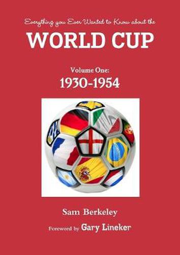 Cover image for Everything You Ever Wanted to Know About the World Cup. Volume One: 1930-1954