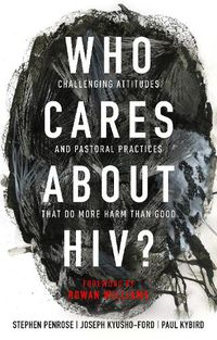 Cover image for Who Cares About HIV?: Challenging Attitudes and Pastoral Practices that Do More Harm than Good